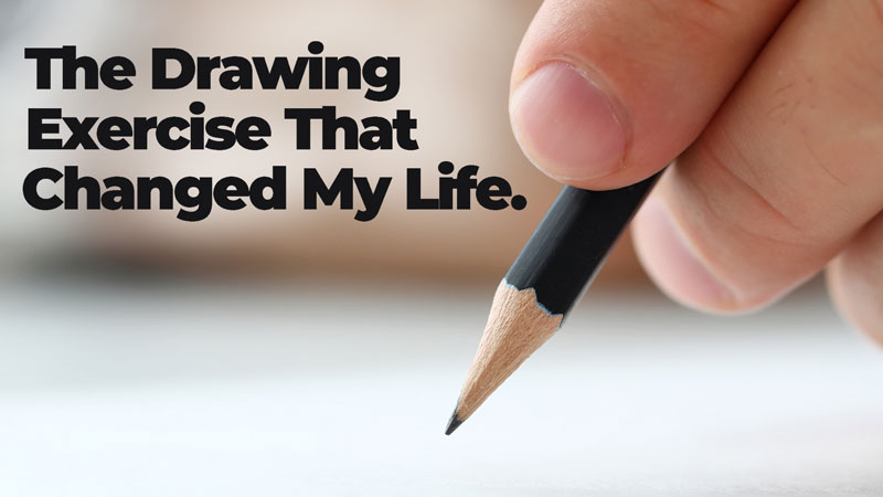 The Drawing Exercise That Changed My Life